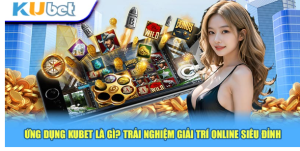 Ứng dụng Kubet là gì