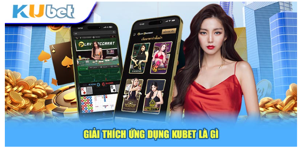 Ứng dụng Kubet là gì